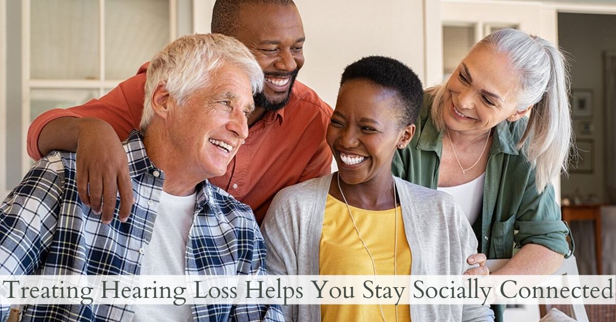 Hearing Loss Helps You Stay Socially Connected Absolute Audio