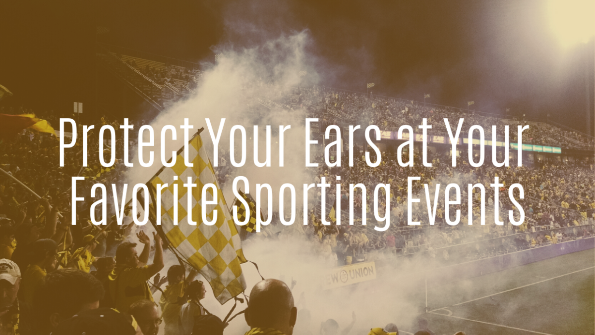 Protect Your Ears at Your Favorite Sporting Events