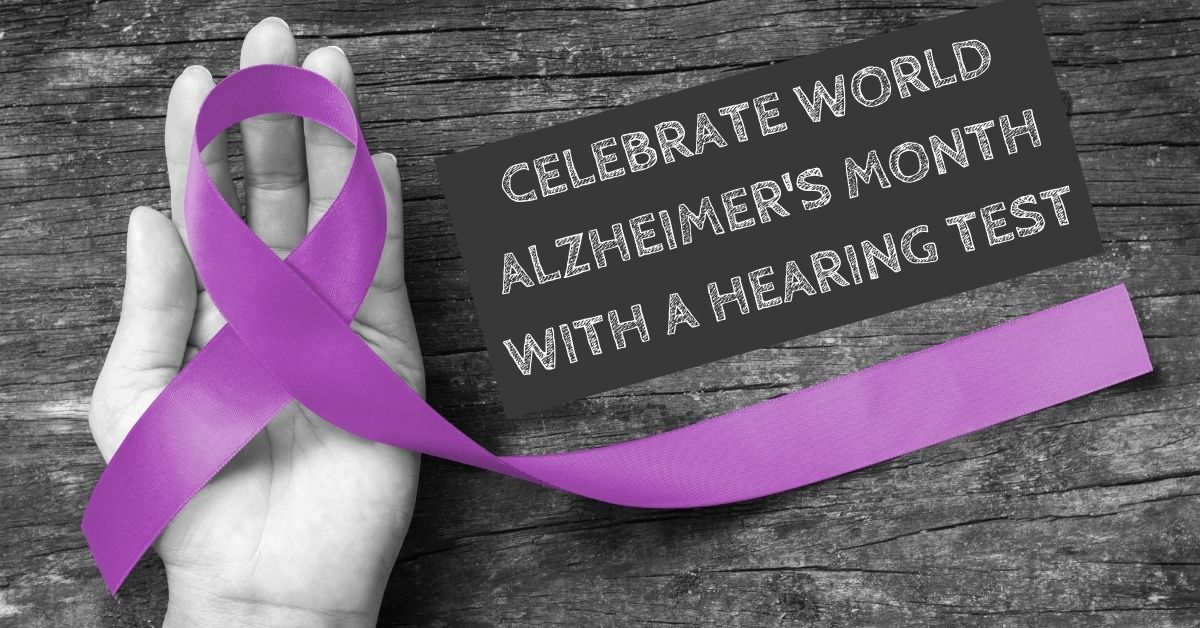 Celebrate World Alzheimer’s Month with a Hearing Test!