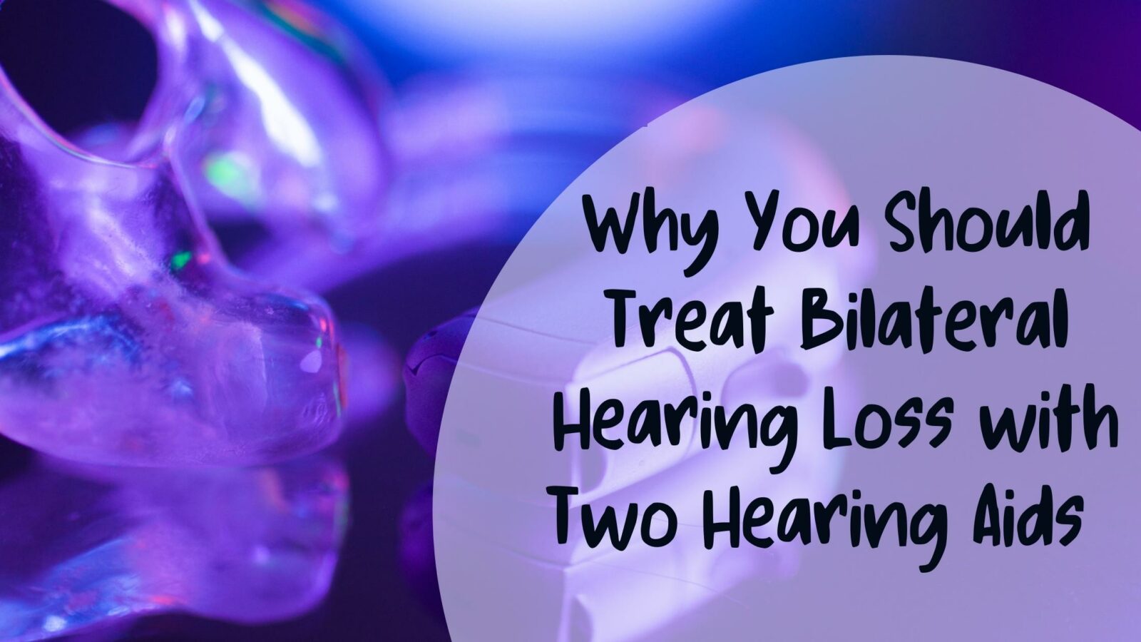 Why You Should Treat Bilateral Hearing Loss With Two Hearing Aids ...