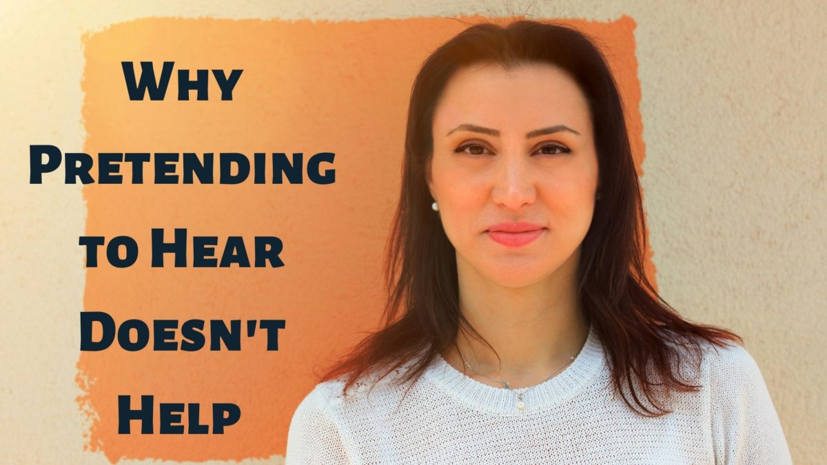 Why Pretending to Hear Doesn't Help